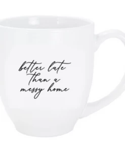 Inspire Me! Home Decor Better Late Than A Messy Home Bistro Mug (2 Text Colors)